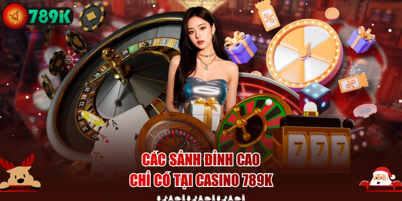 Các sảnh đỉnh cao chỉ có tại Casino 789K