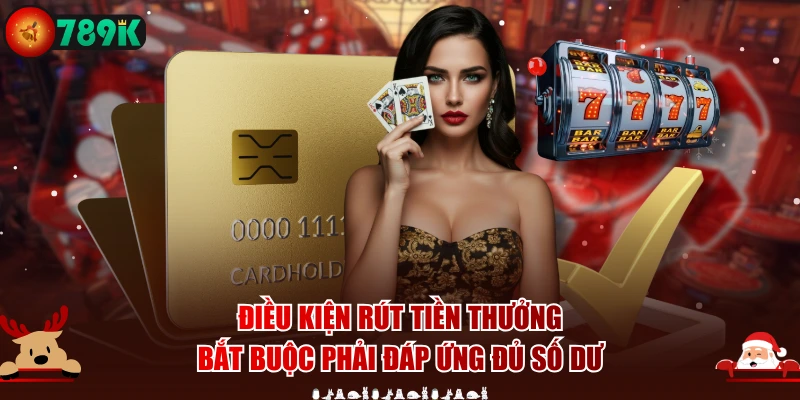 Điều kiện rút tiền thưởng bắt buộc phải đáp ứng đủ số dư