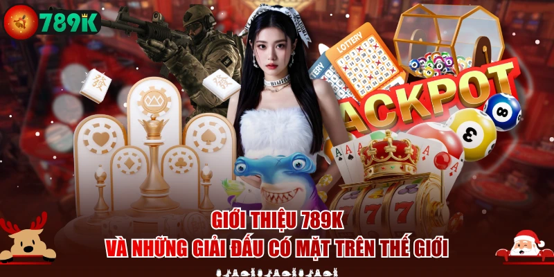 Giới thiệu 789K và những giải đấu có mặt trên thế giới