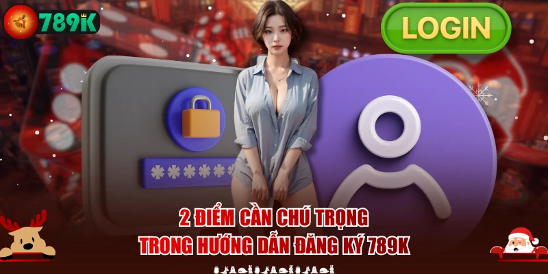 2 điểm cần chú trọng trong hướng dẫn đăng ký 789K