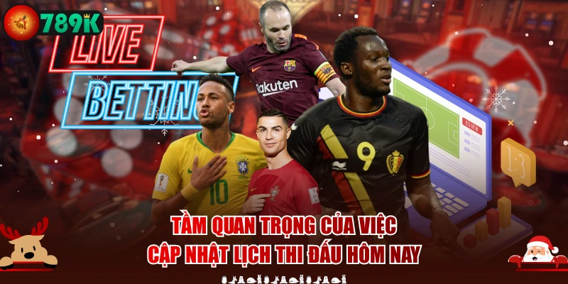 Tầm quan trọng của việc cập nhật lịch thi đấu hôm nay