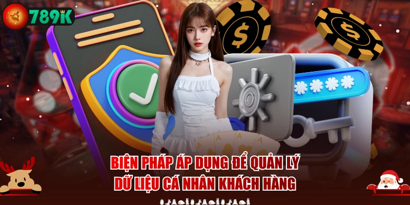 Biện pháp áp dụng để quản lý dữ liệu cá nhân khách hàng