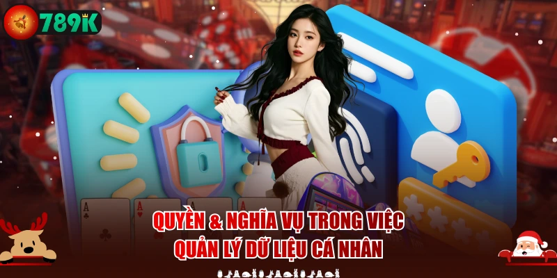 Quyền & nghĩa vụ trong việc quản lý dữ liệu cá nhân