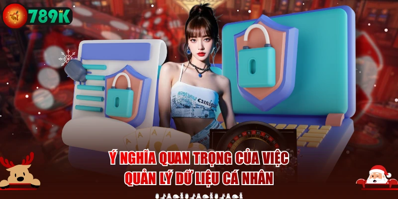 Ý nghĩa quan trọng của việc quản lý dữ liệu cá nhân