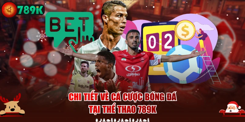Chi tiết về cá cược bóng đá tại thể thao 789K