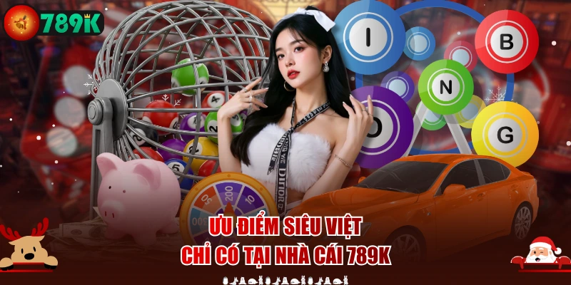 Ưu điểm siêu việt chỉ có tại nhà cái 789K