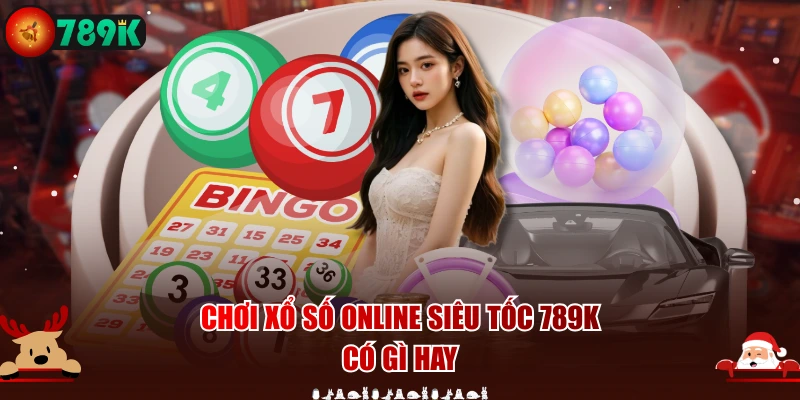 Chơi xổ số online siêu tốc 789K có gì hay